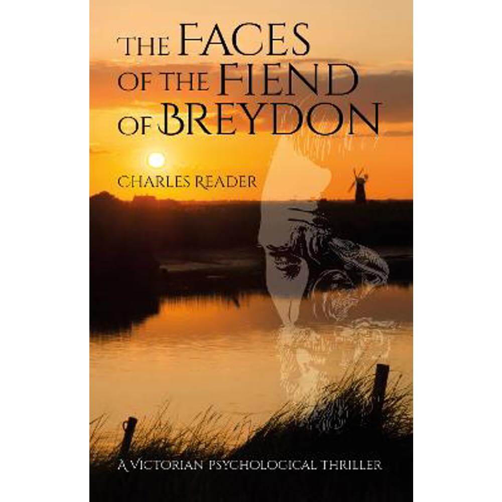 The Faces Of The Fiend Of Breydon: A Victorian Psychological Thriller (Paperback) - Charles Reader